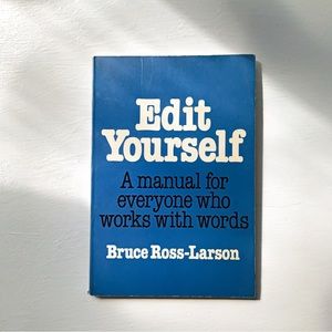 Edit Yourself: A Manual For Everyone Who Works With Words by Bruce Ross-Larson